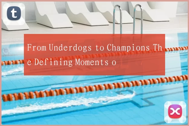 From Underdogs to Champions The Defining Moments o