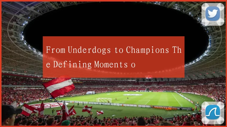 From Underdogs to Champions The Defining Moments o